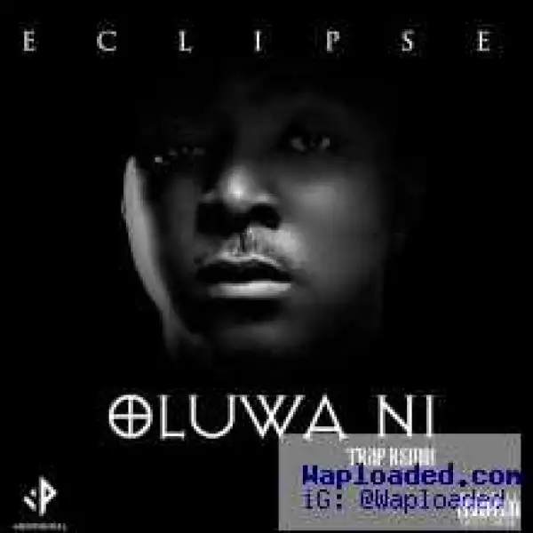 Eclipse - Oluwa Ni (Trap Remix)